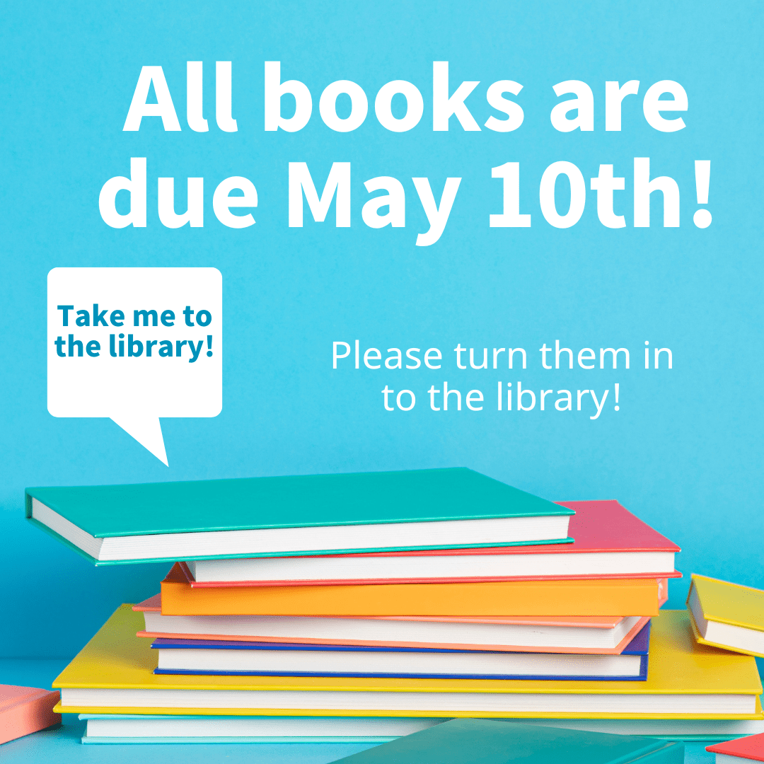 All books are due May 10th.